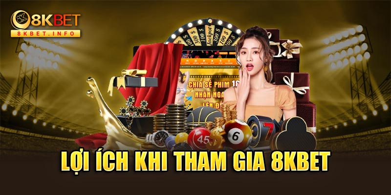 Lợi ích khi tham gia 8KBET