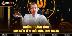 Những thành tích làm nên tên tuổi của Tom Dwan