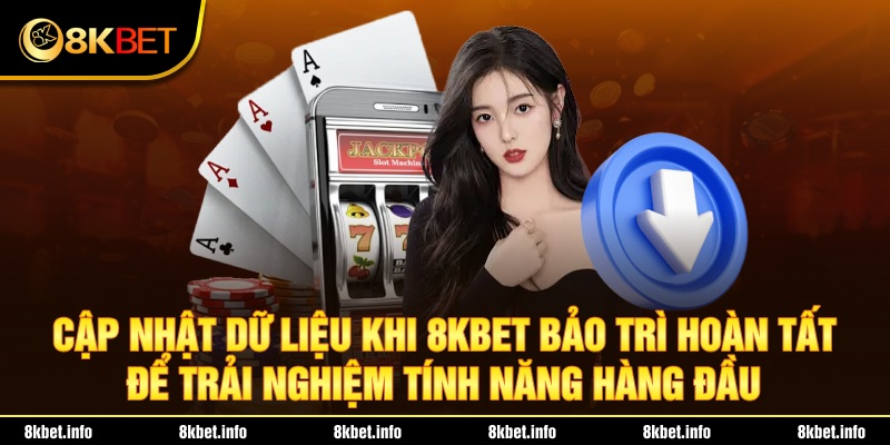 Cập nhật dữ liệu khi 8KBET bảo trì hoàn tất để trải nghiệm tính năng hàng đầu