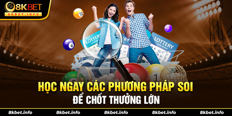 Học ngay các phương pháp soi để chốt thưởng lớn