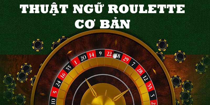 Những thuật ngữ Roulette cơ bản mà người chơi cần nắm được 