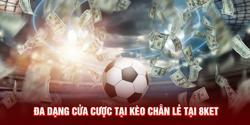 Đa dạng cửa cược tại kèo chẵn lẻ tại 8KET